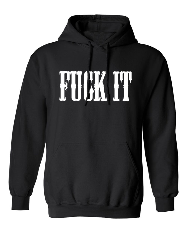 Fuck It Hoodie